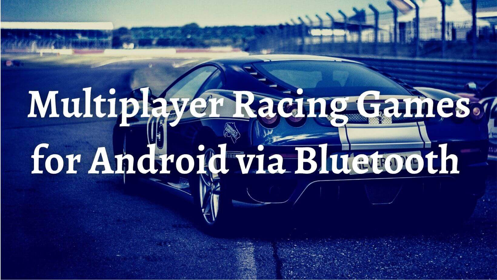 Best Multiplayer Racing Games for Android via Bluetooth