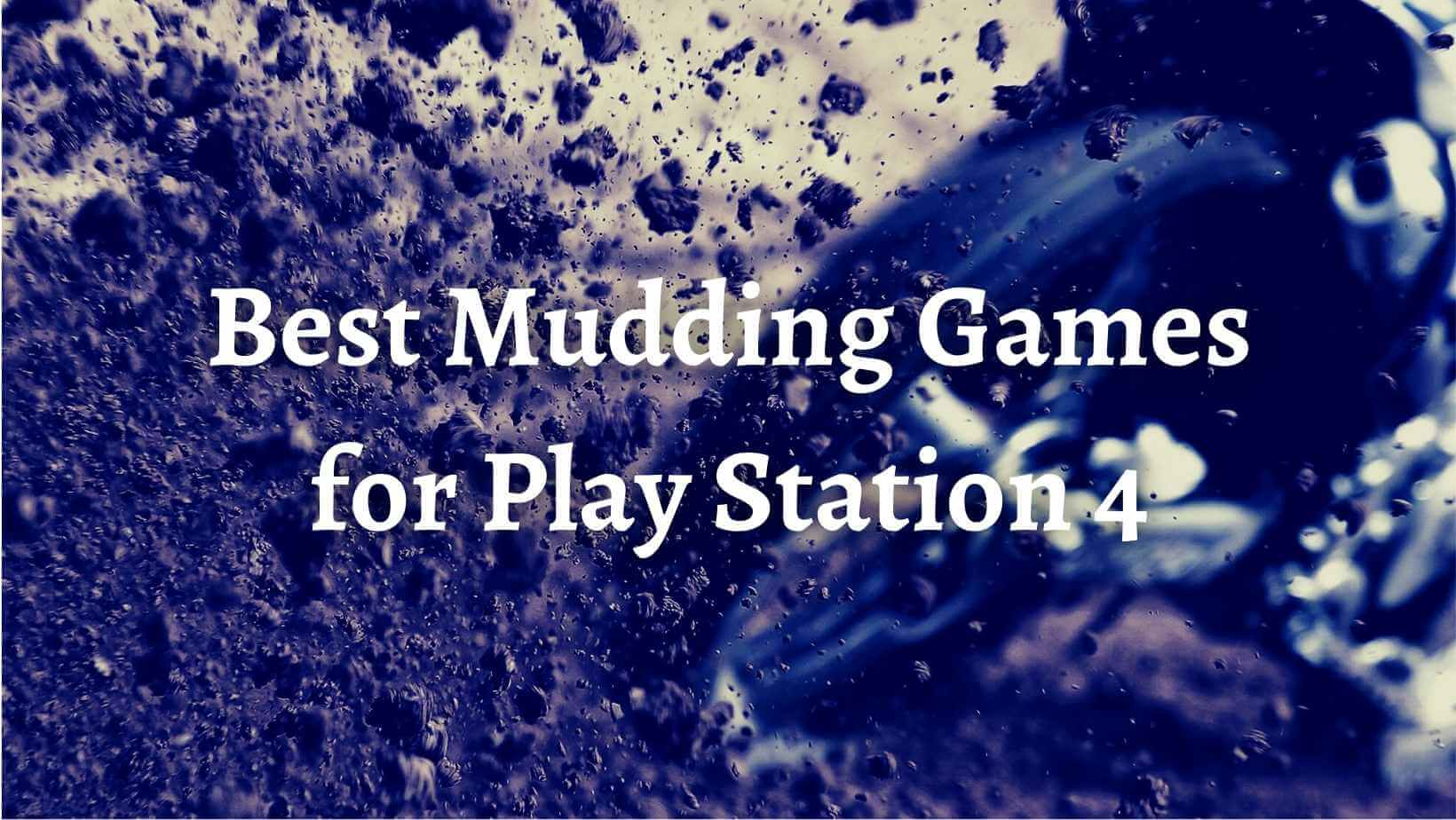 13 Best Mudding Games for Play Station 4 (PS4)